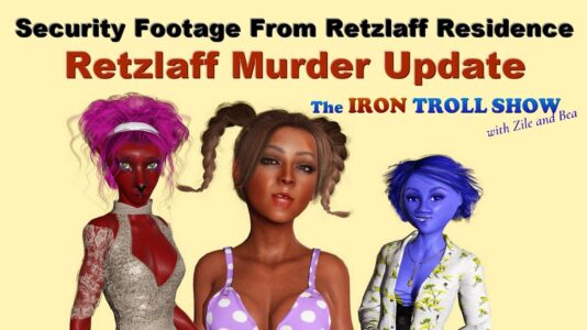 Retzlaff murder update for the Iron Troll show with Zile and Bea with Tayjalaya